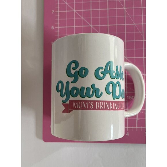 Go Ask Your Dad Mom's Drinking Coffee Ceramic Coffee Mug 4 1/4 Inch Tall 10 OZ - Picture 6 of 8